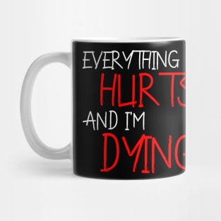 Everything Hurts and I'm Dying Mug